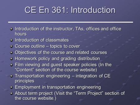 CE En 361: Introduction Introduction of the instructor, TAs, offices and office hours Introduction of classmates Course outline – topics to cover Objectives.