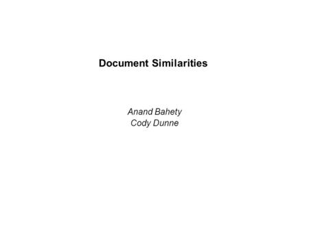 Document Similarities Anand Bahety Cody Dunne. Project Idea Find similar segments of documents.