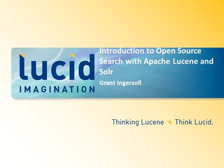 Introduction to Open Source Search with Apache Lucene and Solr Grant Ingersoll.