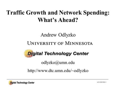 AOVG081502-1 Andrew Odlyzko Traffic Growth and Network Spending: What’s Ahead?
