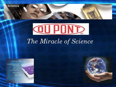 The Miracle of Science. DuPont was founded in 1802 Second largest chemical company Net profit Operates in 70 countries Headquartered Employs Market-Driven.