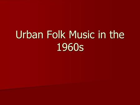 Urban Folk Music in the 1960s