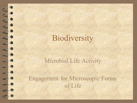 Biodiversity Microbial Life Activity Engagement for Microscopic Forms of Life.