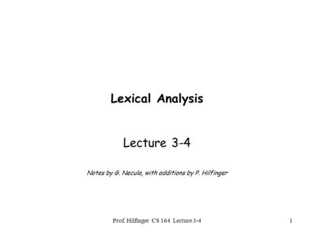Lecture 3-4 Notes by G. Necula, with additions by P. Hilfinger
