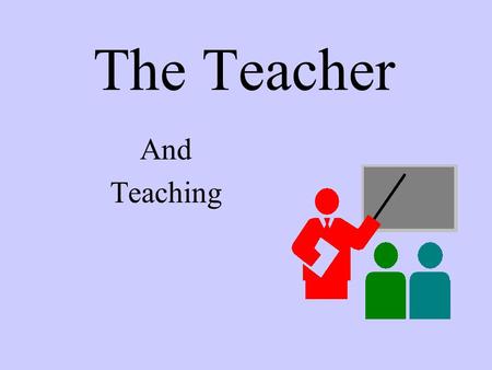 The Teacher And Teaching. The age old question Is teaching an art or a science?