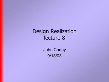 Design Realization lecture 8 John Canny 9/18/03. Preamble  Handouts include the Maya bible chapters on skeletons and IK.  First assignment models are.