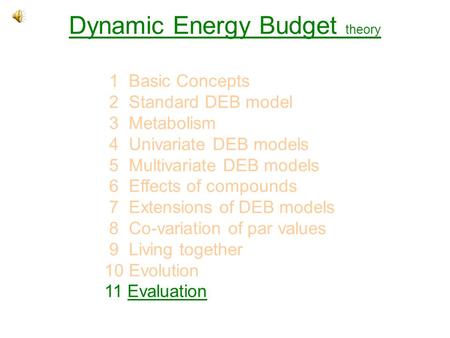 Dynamic Energy Budget theory 1 Basic Concepts 2 Standard DEB model 3 Metabolism 4 Univariate DEB models 5 Multivariate DEB models 6 Effects of compounds.