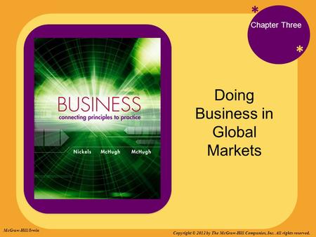 * * Doing Business in Global Markets Chapter Three McGraw-Hill/Irwin Copyright © 2012 by The McGraw-Hill Companies, Inc. All rights reserved.