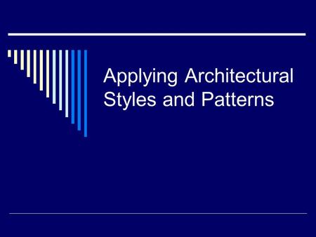 Applying Architectural Styles and Patterns. Outline  Defining Architectural Patterns and Style The activation model Styles and Quality Attributes  Common.