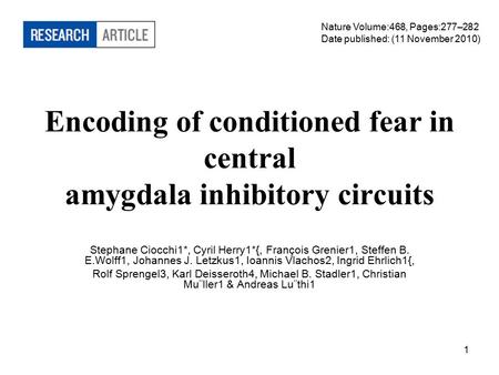 1 Encoding of conditioned fear in central amygdala inhibitory circuits Stephane Ciocchi1*, Cyril Herry1*{, François Grenier1, Steffen B. E.Wolff1, Johannes.