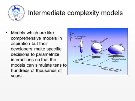 Intermediate complexity models Models which are like comprehensive models in aspiration but their developers make specific decisions to parametrize interactions.
