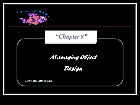 “Chapter 9” Managing Object Design Done By: Alia Waled.