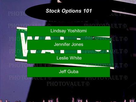 Stock Options 101 Lindsay Yoshitomi Leslie White Jennifer Jones Jeff Guba.