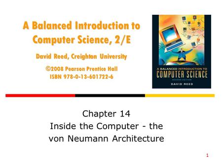 1 A Balanced Introduction to Computer Science, 2/E David Reed, Creighton University ©2008 Pearson Prentice Hall ISBN 978-0-13-601722-6 Chapter 14 Inside.