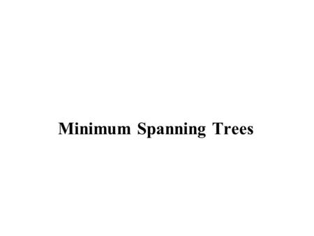 Minimum Spanning Trees. 2 有權重的圖 * 很多圖形演算法的問題都假設其輸入為有權重 的圖形. * 這裡我們假設權重都定在邊上面, 且權重值都 為正, 例如請參考上圖所顯示的圖形. a b c d e f gh 3 5 1 1 9 5 4 7 3 2 2 4 G=(V,E)