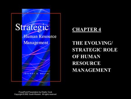 CHAPTER 4 THE EVOLVING/ STRATEGIC ROLE OF HUMAN RESOURCE MANAGEMENT PowerPoint Presentation by Charlie Cook Copyright © 2002 South-Western. All rights.