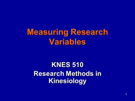 Measuring Research Variables KNES 510 Research Methods in Kinesiology 1.