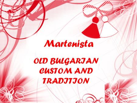Martenista OLD BULGARIAN CUSTOM AND TRADITION. All over the world people meet spring with joy and new hope but it is only in Bulgaria where it is saved.