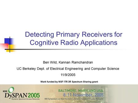 Detecting Primary Receivers for Cognitive Radio Applications Ben Wild, Kannan Ramchandran UC Berkeley Dept. of Electrical Engineering and Computer Science.