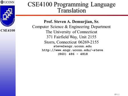 OV-1.1 CSE4100 CSE4100 Programming Language Translation Prof. Steven A. Demurjian, Sr. Computer Science & Engineering Department The University of Connecticut.