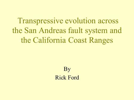 Transpressive evolution across the San Andreas fault system and the California Coast Ranges By Rick Ford.