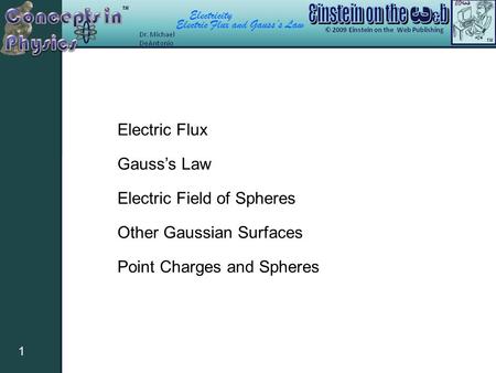 Electricity Electric Flux and Gauss’s Law 1 Electric Flux Gauss’s Law Electric Field of Spheres Other Gaussian Surfaces Point Charges and Spheres.