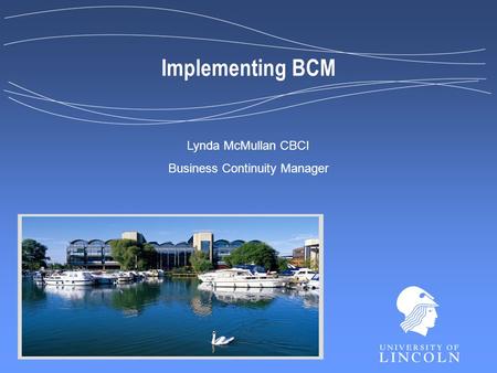Implementing BCM Lynda McMullan CBCI Business Continuity Manager.