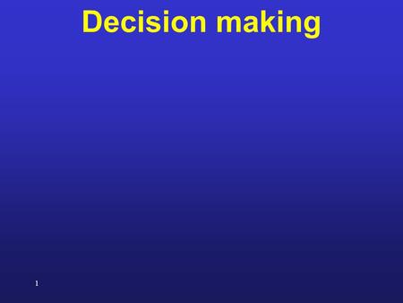 1 Decision making. 2 How does the brain learn the values?