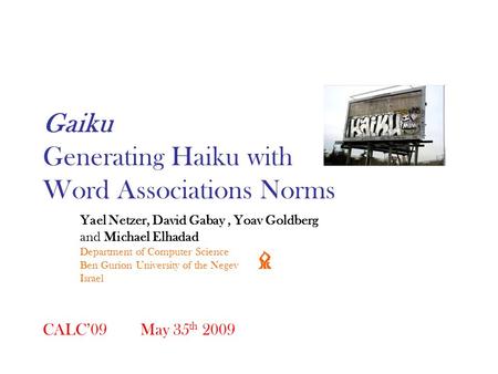 Gaiku Generating Haiku with Word Associations Norms Yael Netzer, David Gabay, Yoav Goldberg and Michael Elhadad Department of Computer Science Ben Gurion.