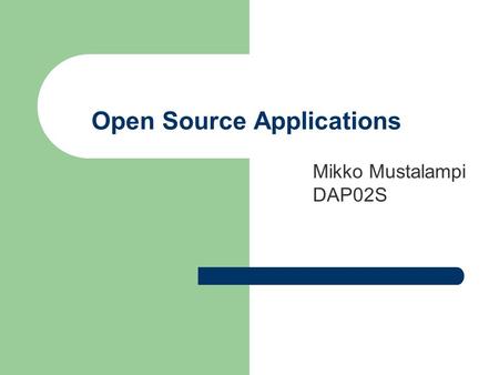 Open Source Applications Mikko Mustalampi DAP02S.