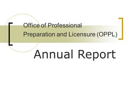 Office of Professional Preparation and Licensure (OPPL) Annual Report.