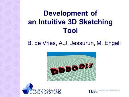 Development of an Intuitive 3D Sketching Tool B. de Vries, A.J. Jessurun, M. Engeli.