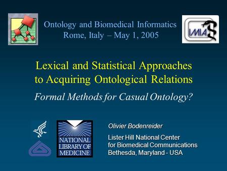 Lexical and Statistical Approaches to Acquiring Ontological Relations Formal Methods for Casual Ontology? Olivier Bodenreider Lister Hill National Center.