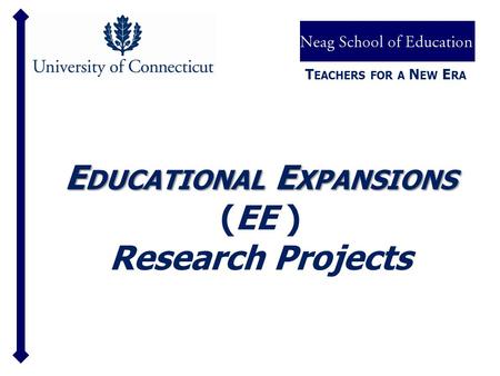 E DUCATIONAL E XPANSIONS E DUCATIONAL E XPANSIONS (EE ) Research Projects T EACHERS FOR A N EW E RA.