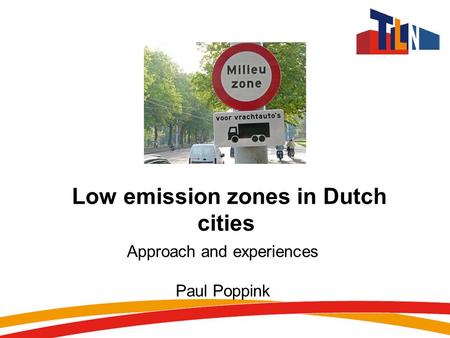 Low emission zones in Dutch cities Approach and experiences Paul Poppink.