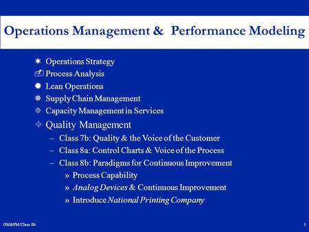 OM&PM/Class 8b1 ¬Operations Strategy ­Process Analysis ®Lean Operations ¯Supply Chain Management °Capacity Management in Services ±Quality Management –Class.