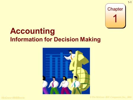 © The McGraw-Hill Companies, Inc., 2008 McGraw-Hill/Irwin 1-1 Accounting Information for Decision Making Chapter 1.