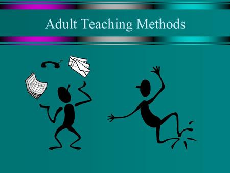 Adult Teaching Methods. Touchstones u Adults learn in a variety of ways. u A variety of delivery formats and teaching methods should be used to facilitate.