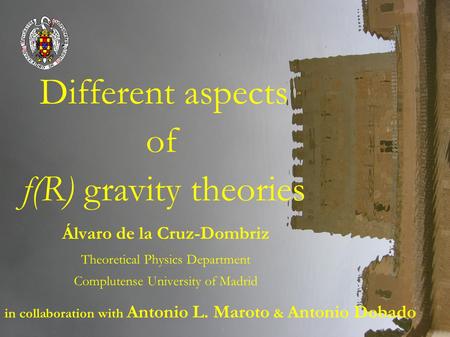 Álvaro de la Cruz-Dombriz Theoretical Physics Department Complutense University of Madrid in collaboration with Antonio L. Maroto & Antonio Dobado Different.