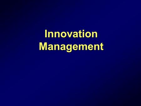 1 Innovation Management. 2 Make sure you’ve fixed (or are at least aware of) the strategic problem.