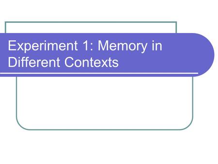 Experiment 1: Memory in Different Contexts. Hypothesis It was hypothesized that when participants were asked to recall stories in the same context they.