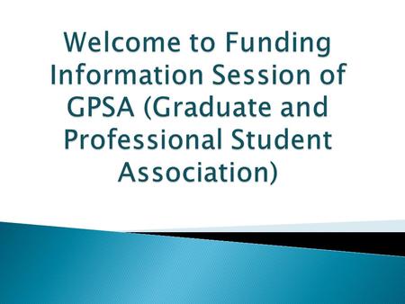  Submit completely filled conference funding application form which is available online on GPSA website – www.gpsa.neu.edu to GPSA office at 104F Ell.