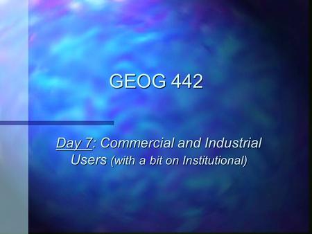 GEOG 442 Day 7: Commercial and Industrial Users (with a bit on Institutional)