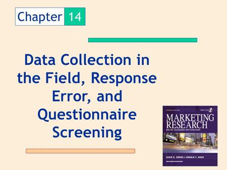 Chapter 14 Data Collection in the Field, Response Error, and Questionnaire Screening.