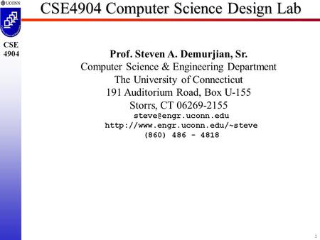 1 CSE 4904 CSE4904 Computer Science Design Lab Prof. Steven A. Demurjian, Sr. Computer Science & Engineering Department The University of Connecticut 191.