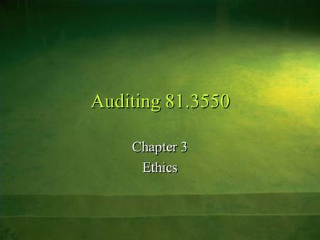 Auditing 81.3550 Chapter 3 Ethics Chapter 3 Ethics.