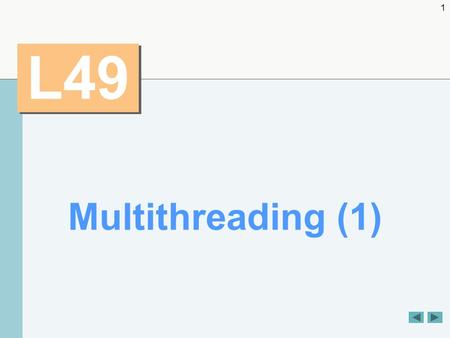 1 L49 Multithreading (1). 2 OBJECTIVES  What threads are and why they are useful.  How threads enable you to manage concurrent activities.  The life.