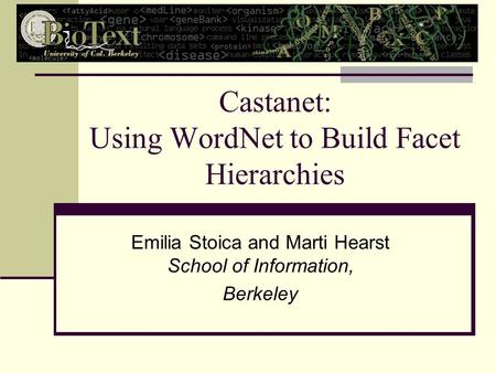 Castanet: Using WordNet to Build Facet Hierarchies Emilia Stoica and Marti Hearst School of Information, Berkeley.