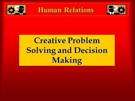 Human Relations Creative Problem Solving and Decision Making.