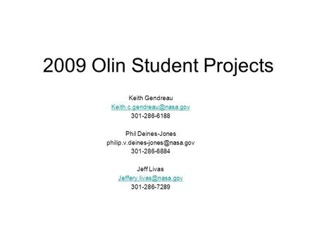 2009 Olin Student Projects Keith Gendreau 301-286-6188 Phil Deines-Jones 301-286-6884 Jeff Livas.